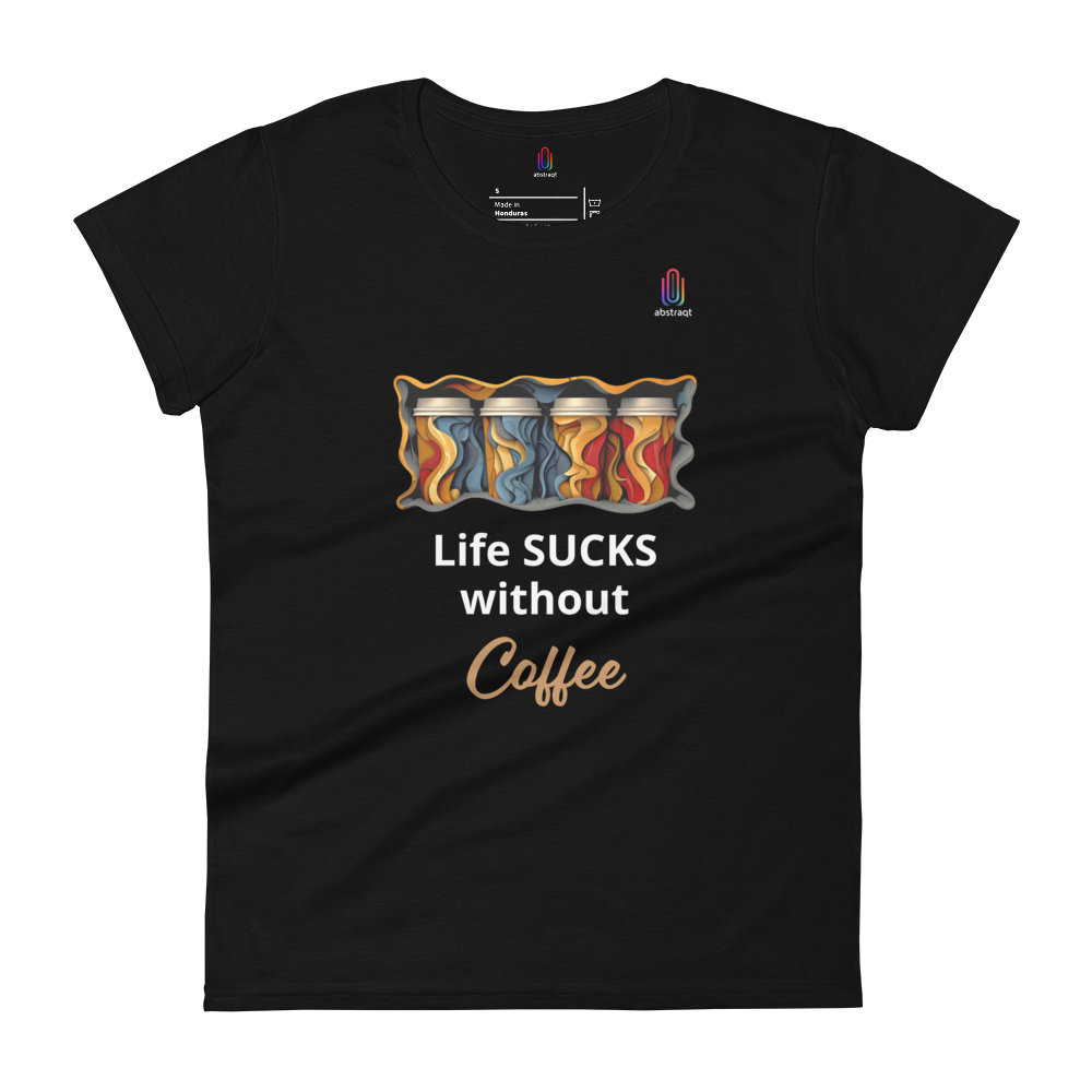 Women's Short Sleeve T-Shirt Life Sucks Without Coffee