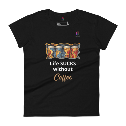 Women's Short Sleeve T-Shirt Life Sucks Without Coffee