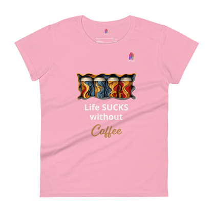 Women's Short Sleeve T-Shirt Life Sucks Without Coffee