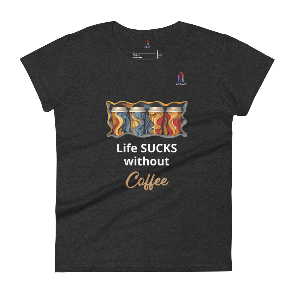 Women's Short Sleeve T-Shirt Life Sucks Without Coffee