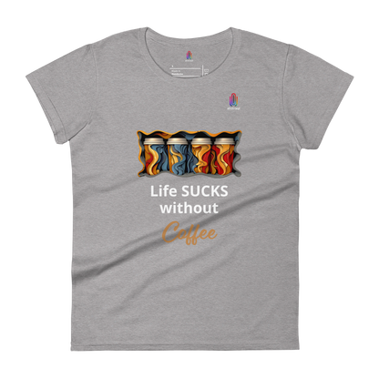 Women's Short Sleeve T-Shirt Life Sucks Without Coffee